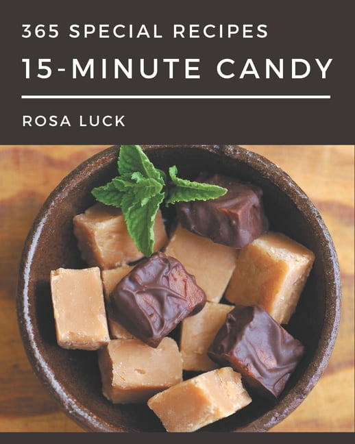 365 Special 15-Minute Candy Recipes : A 15-Minute Candy Cookbook from the Heart! (Paperback)