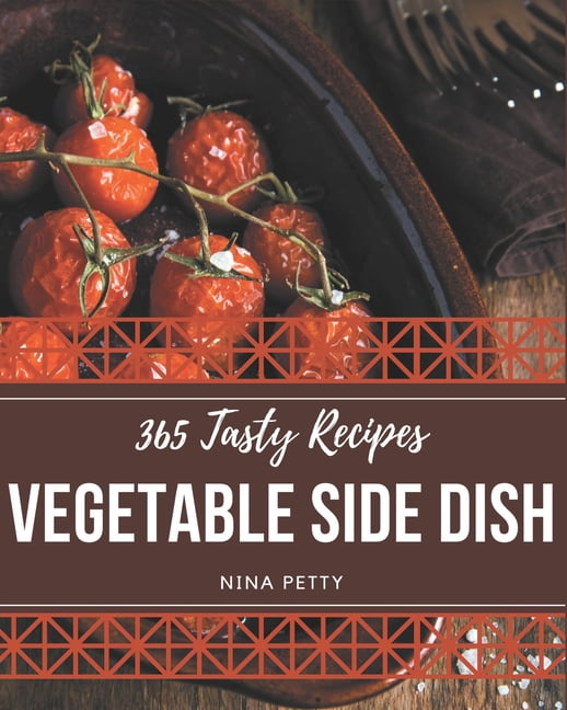 365 Tasty Vegetable Side Dish Recipes: Discover Vegetable Side Dish Cookbook NOW!, (Paperback)