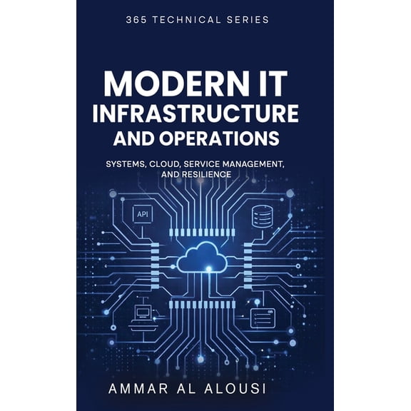 365 Technical Modern IT Infrastructure and Operations: Systems, Cloud, Service Management, and Resilience, (Hardcover)