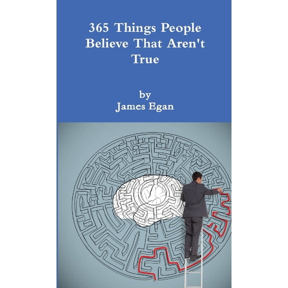 365 Things People Believe That Aren't True, (Paperback)