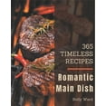 thumbnail image 1 of 365 Timeless Romantic Main Dish Recipes: The Romantic Main Dish Cookbook for All Things Sweet and Wonderful!, (Paperback), 1 of 1