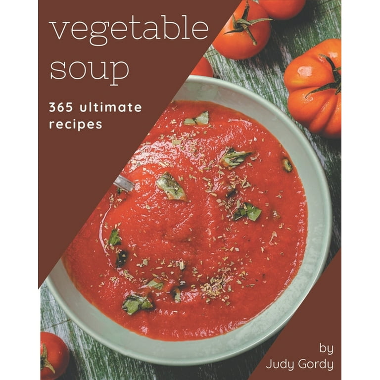 365 Ultimate Vegetable Soup Recipes: The Highest Rated Vegetable Soup  Cookbook You Should Read (Paperback)
