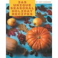 thumbnail image 1 of 365 Unique Seasonal Holiday Recipes: Let's Get Started with The Best Seasonal Holiday Cookbook!, (Paperback), 1 of 1