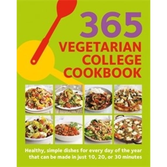 Pre-Owned 365 Vegetarian College Cookbook: Healthy, Simple Dishes for Every Day of the Year That Can Be Made in Just 10, 20, or 30 Minutes (Paperback) 0600636526 9780600636526
