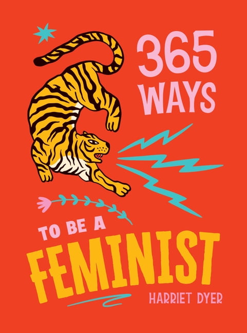 365 Ways to Be a Feminist: Meaningful Acts of Microfeminism to Empower Women Everywhere, (Hardcover)