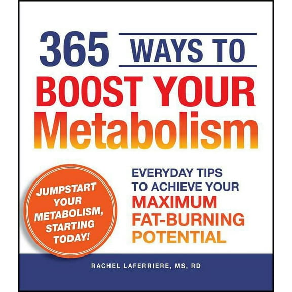 365 Ways to Boost Your Metabolism : Everyday Tips to Achieve Your Maximum Fat-Burning Potential (Paperback)