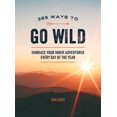 thumbnail image 1 of Pre-Owned 365 Ways to Go Wild: Embrace Your Inner Adventurer Every Day of the Year, (Hardcover), 1 of 1