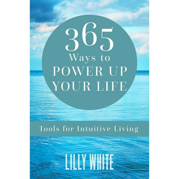 365 Ways to Power Up Your Life : Tools for Intuitive Living (Paperback)