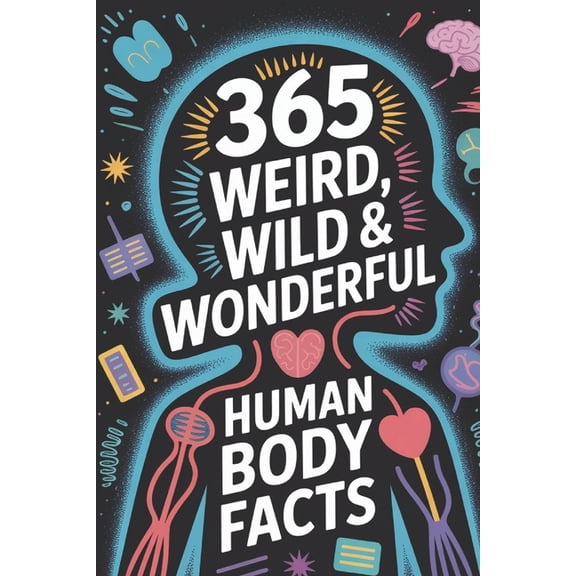 365 Weird, Wild & Wonderful Facts Se 365 Weird, Wild & Wonderful Human Body Facts: Incredible, Strange, Fun & Amazing Facts About Your Body Bonus Fac, (Paperback)