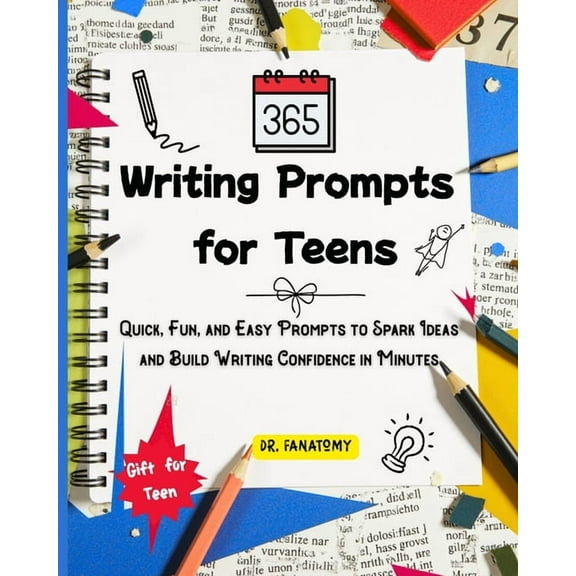 365 Writing Prompts For Teens: Quick, Fun, and Easy Prompts to Spark Ideas and Build Writing Confidence in Minutes, (Paperback)