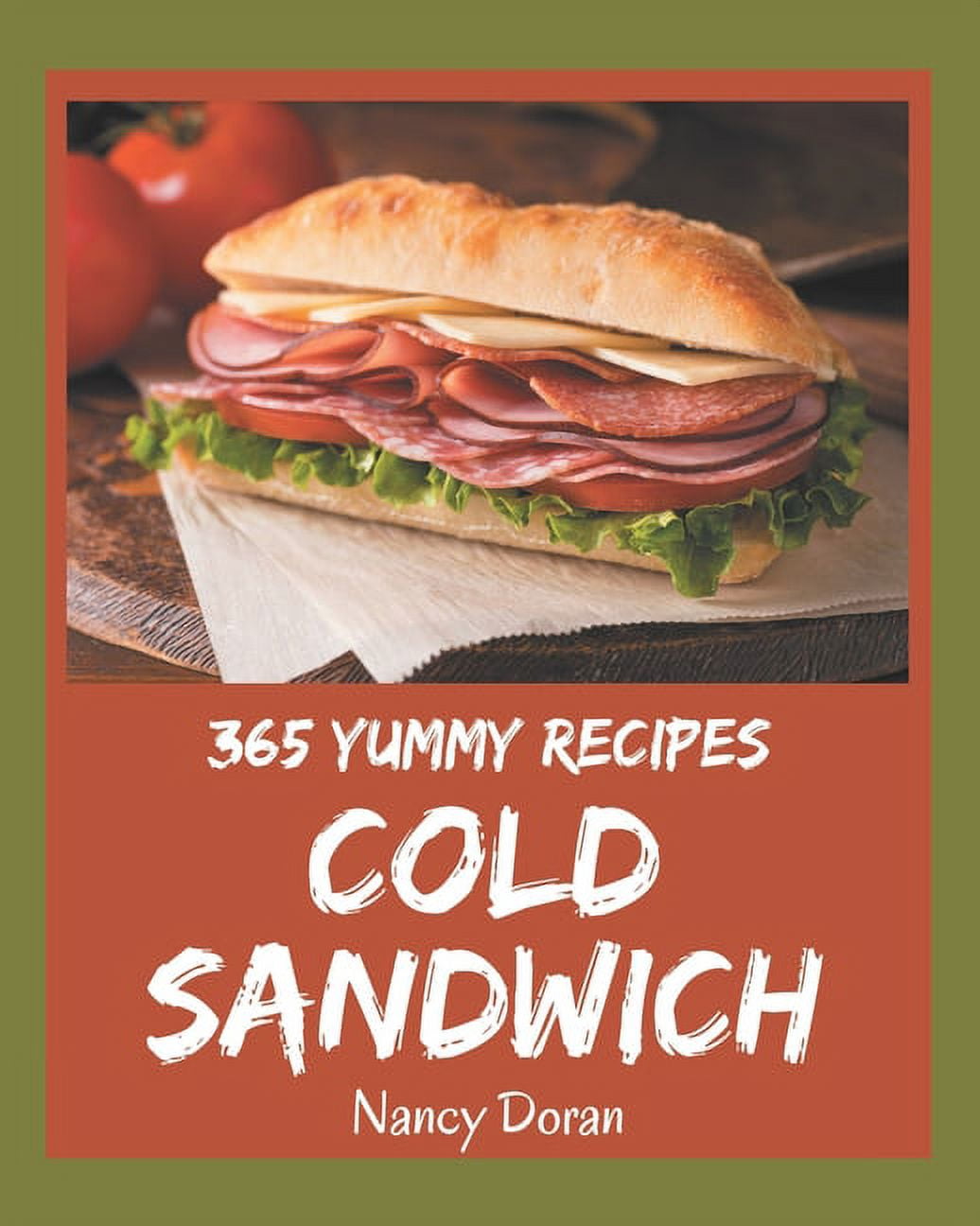 365 Yummy Cold Sandwich Recipes: A Yummy Cold Sandwich Cookbook You Will Need (Paperback)