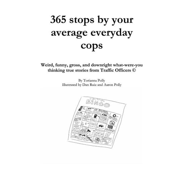 365 Stops by Your Average Everyday Cops: Weird, Funny, Gross, and Downright What-Were-You Thinking True Stories from Traffic Officers