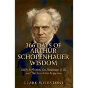 366 Days Of Arthur Schopenhauer Wisdom Daily Reflections On Pessimism, Will, And The Search For Happiness, Paperback