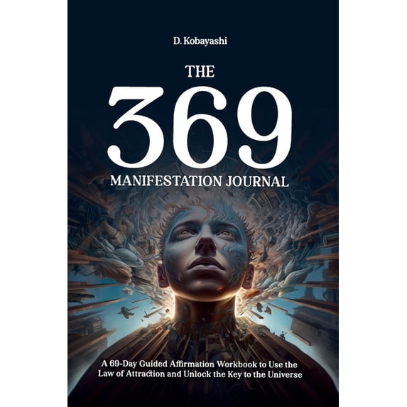 The 369 Manifestation Method The 369 Manifestation Journal: A 69-Day Guided Affirmation Workbook to Use the Law of Attraction and Unlock the Key to t, Book 2, (Paperback)