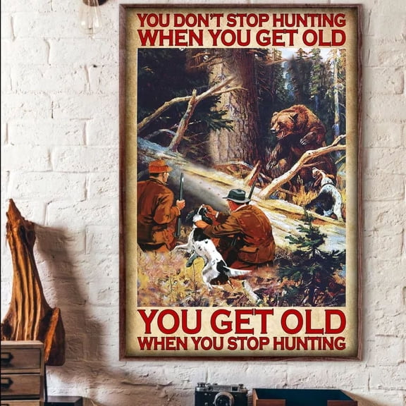 369 Prints Bear Hunting You Don'T Get Old When You Stop Hunting Hunter Hunt Get Old- No Framed, Vintage Wall Art, Trendy Retro Print, Room Decor, Wall Art, Poster Only