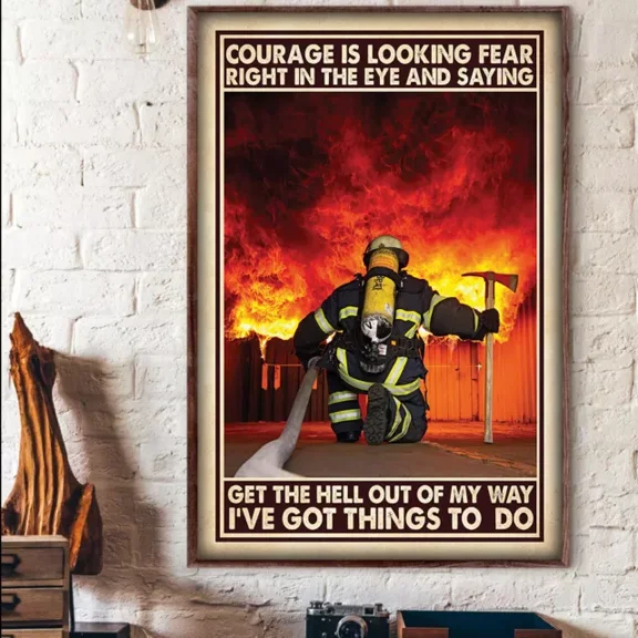 369 Prints Fire Fighter Courage Is Looking Fear Get The Hell Out Of My Way- No Framed, Vintage Wall Art, Trendy Retro Print, Room Decor, Wall Art UNFRAMED, 8x12