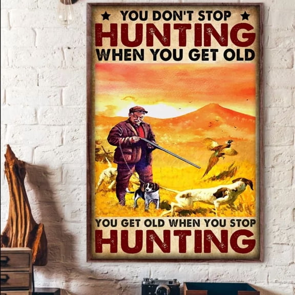 369 Prints Hunting You Don'T Get Old When You Stop Hunting Hunter Hunt Get Old- No Framed, Vintage Wall Art, Trendy Retro Print, Room Decor, Wall Art, Poster Only