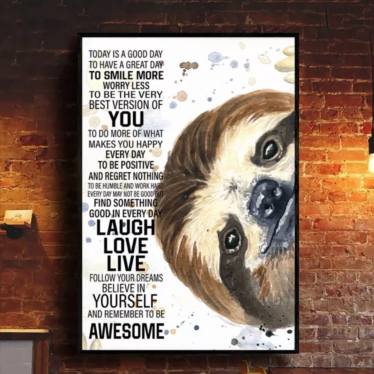 369 Prints Sloth Today Is A Good Day To Have A Great Day Laugh Love ...