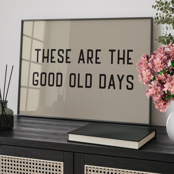 369 Prints These Are The Good Old Days Wall Decor Poster Minimalist Nostalgia Quote Typography Art Print, Retro Positive Home Accent, Poster Only