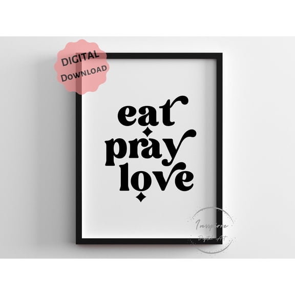 369 Prints eat Pray Love, Motivational Quote Wall Art, Modern Home Decor, Minimalist Bedroom Poster, Kitchen Sign UNFRAMED, 24x36