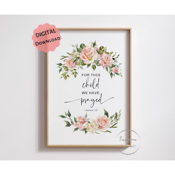 369 Prints for This Child We Have Prayed, 1 Samuel 1:27, Baby Shower Sign Floral Nursery Wall Art, Baptism Gift UNFRAMED, 24x36