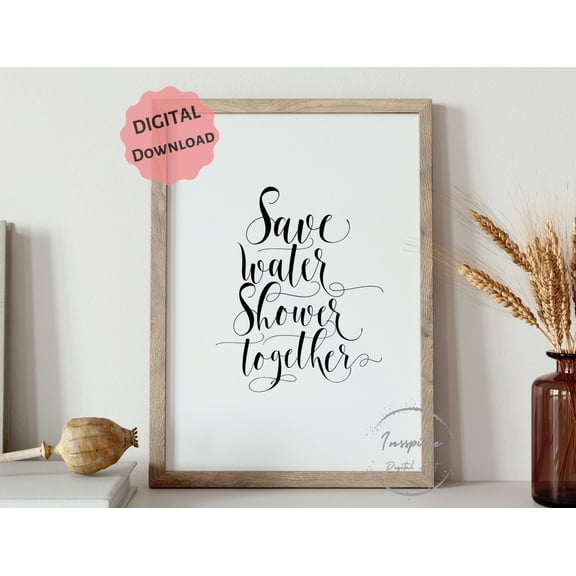 369 Prints save Water Shower Together, Bathroom Wall Art, Funny Quote Decor, Above Bathtub Sign, Minimalist Poster, UNFRAMED, 12x18