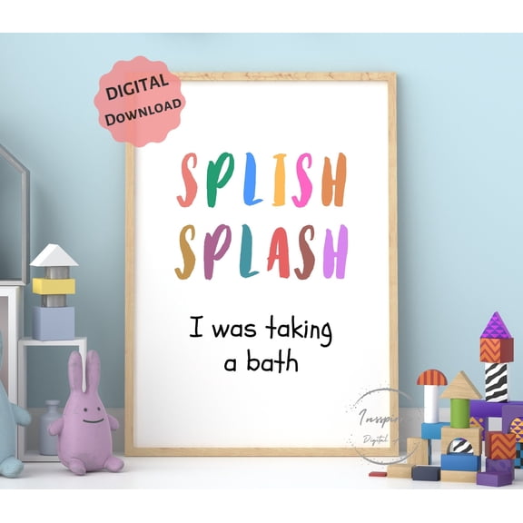 369 Prints splish Splash I Was Taking A Bath, Kids Bathroom Wall Art, Rainbow Colors Decor, Funny Toilet Quote UNFRAMED, 24x36