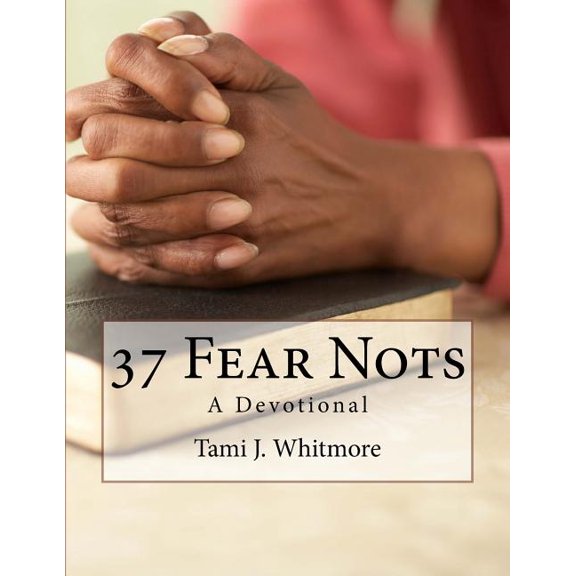 37 Fear Nots: A Devotional (Paperback) by Tami J Whitmore
