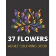 thumbnail image 1 of 37 Flowers: An Adult Coloring Book with Bouquets, Wreaths, Inspirational Designs, and Much (Paperback), 1 of 1