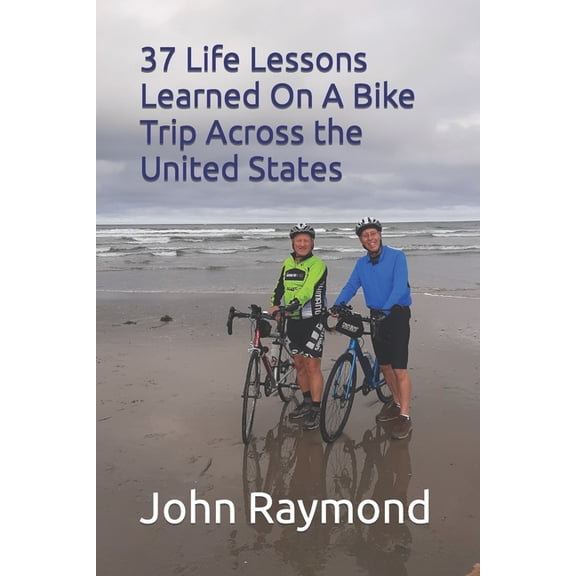 37 Life Lessons Learned On A Bike Trip Across the United States (Paperback) by John Raymond