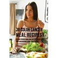 thumbnail image 1 of 38 Colon Cancer Meal Recipes: Vitamin Packed Foods That the Body Needs To Fight Back Without Using Drugs or Pills, (Paperback), 1 of 1