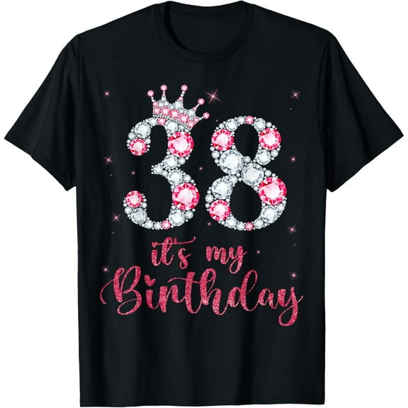 38 It's My Birthday 38 Years Old 38th Birthday Girl Lady T-Shirt100% cotton
