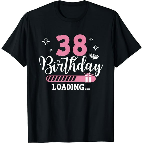 38th Birthday Loading 38 Years Old B-Day Girl Party T-Shirt