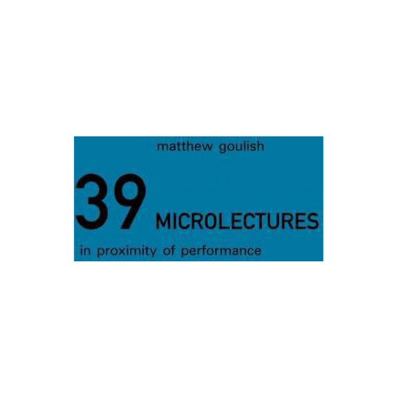 39 Microlectures: In Proximity of Performance, (Hardcover)