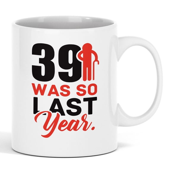 39 Was So Last Year Coffee & Tea Mug for Men & Women Turning 40 Years Old (11oz)