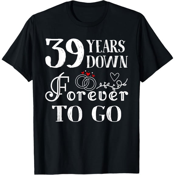 39 Years Down Forever to Go Couple 39th Wedding Anniversary T-Shirt100% cotton