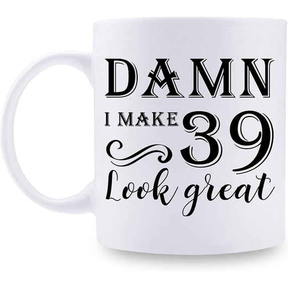 39th Birthday Gifts for Women Men - Damn I Make 39 Look Great Mug - 39 Year Old Present Ideas for Wife, Husband, Mom, Dad, Sisters, Brothers, Friends, Coworkers - 11 oz Coffee Mug