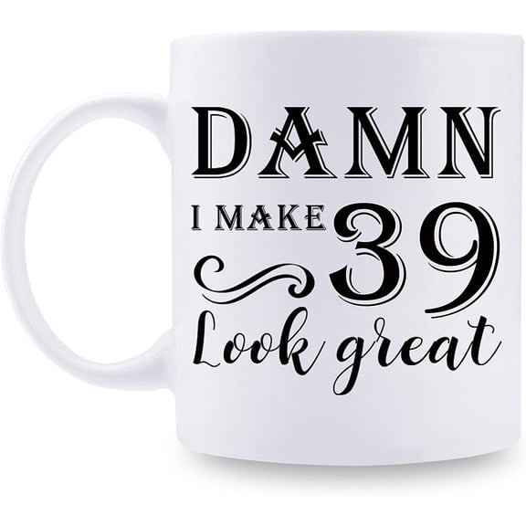 39th Birthday Gifts for Women Men - Damn I Make 39 Look Great Mug - 39 Year Old Present Ideas for Wife, Husband, Mom, Dad, Sisters, Brothers, Friends, Coworkers - 11 oz Coffee Mug