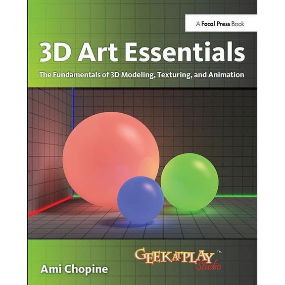 3D Art Essentials: The Fundamentals of 3D Modeling, Texturing, and Animation (Hardcover)