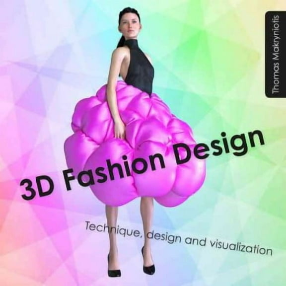 3D Fashion Design : Technique, Design and Visualization
