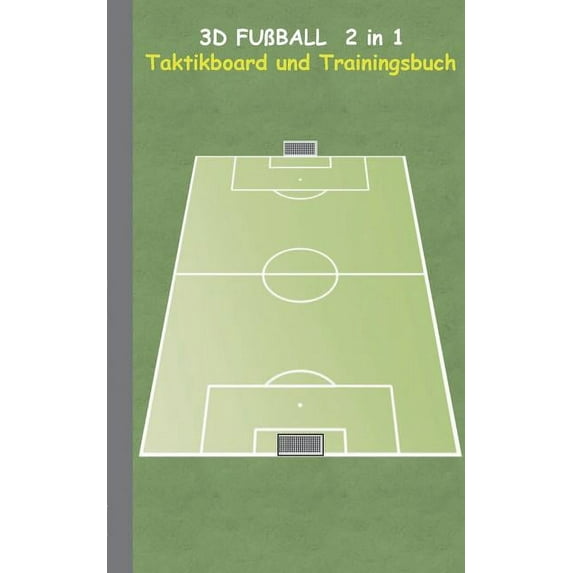 3D FuÃball 2 in 1 Taktikboard und Trainingsbuch: Taktikbuch für Trainer, Spielstrategie, Training, Gewinnstrategie, 3D F, (Paperback)
