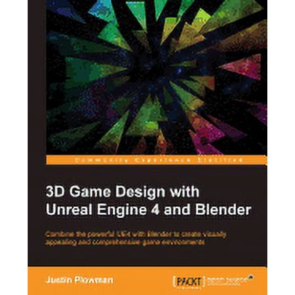 3D Game Design with Unreal Engine 4 and Blender: Design and create immersive, beautiful game environments with the versa, (Paperback)