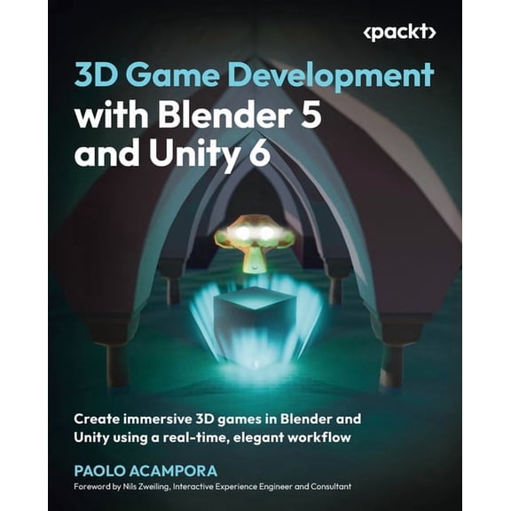3D Game Development with Blender 5 and Unity 6: Create immersive 3D games in Blender and Unity using a real-time, elegan, (Paperback)