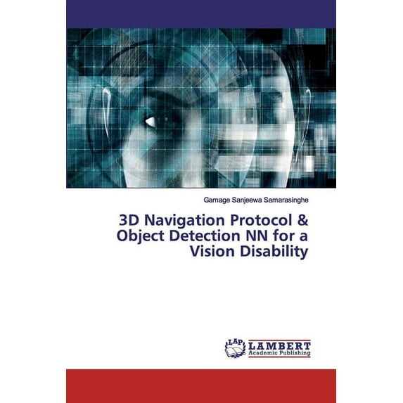3D Navigation Protocol & Object Detection NN for a Vision Disability (Paperback)