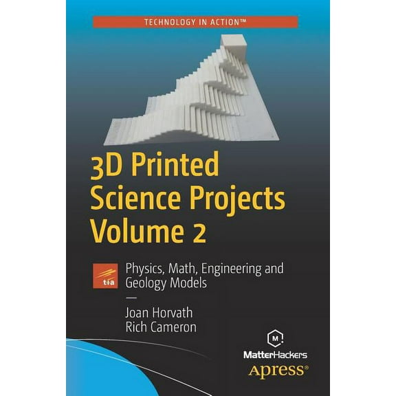 3D Printed Science Projects, Volume 2: Physics, Math, Engineering and Geology Models, (Paperback)