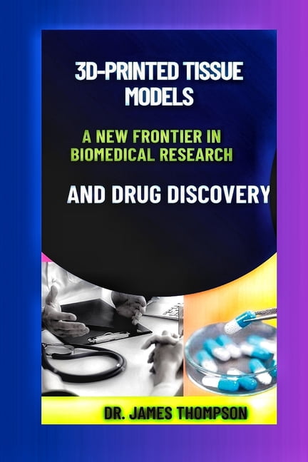 3D-Printed Tissue Models: A New Frontier in Biomedical Research and ...