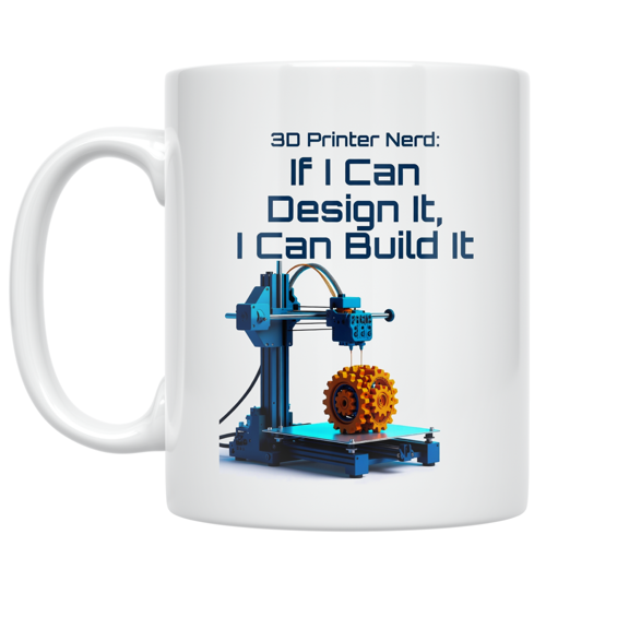 3D Printer Nerd Design - Maker Enthusiast - 11 oz Ceramic Coffee Mug