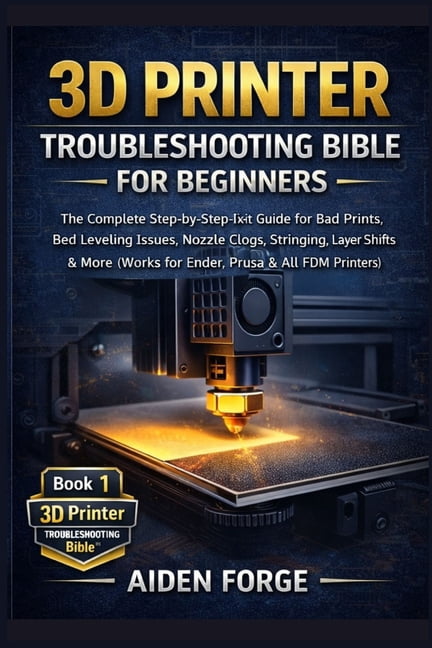 3D Printer Troubleshooting Bible(tm) 3D Printer Troubleshooting Bible ...