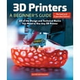 thumbnail image 1 of 3D Printers: A Beginner's Guide, 2nd Revised and Expanded Edition: All of the Design and Technical Basics You Need to Us, (Paperback), 1 of 1