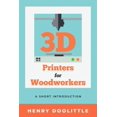 thumbnail image 1 of 3D Printers for Woodworkers: A Short Introduction, (Paperback), 1 of 1
